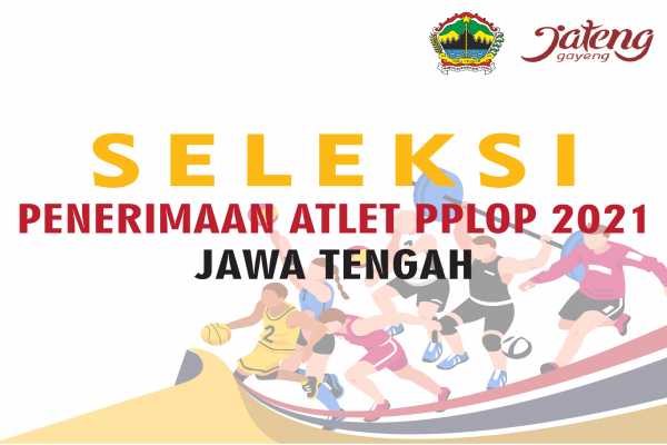 Petunjuk pelaksanaan seleksi atlet PPLOP Provinsi Jawa Tengah tahun 2021